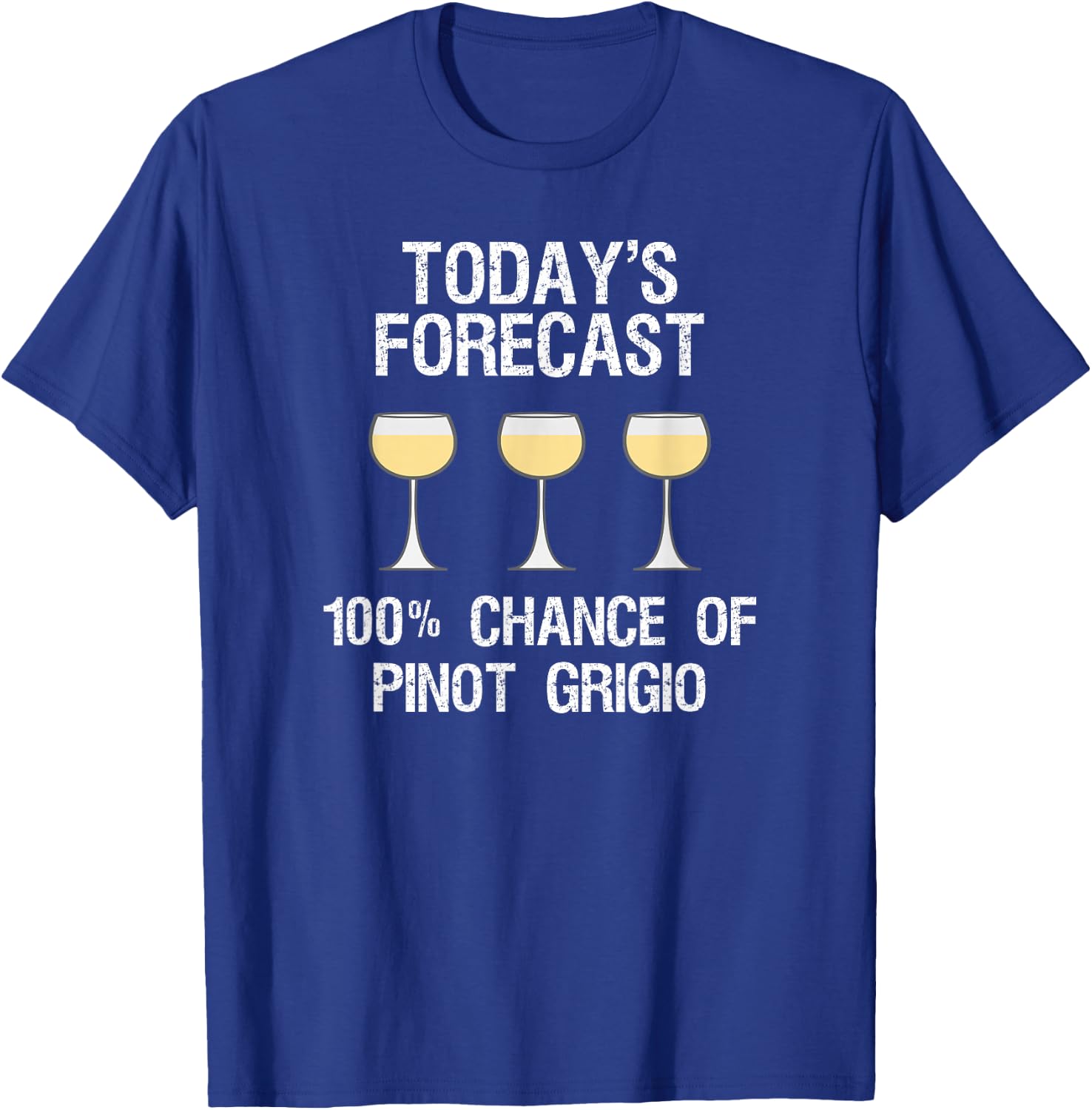 Pinot Grigio Gift - Funny Today's Forecast T-Shirt - T-Shirt | Royal