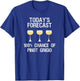 Pinot Grigio Gift - Funny Today's Forecast T-Shirt - T-Shirt | Royal