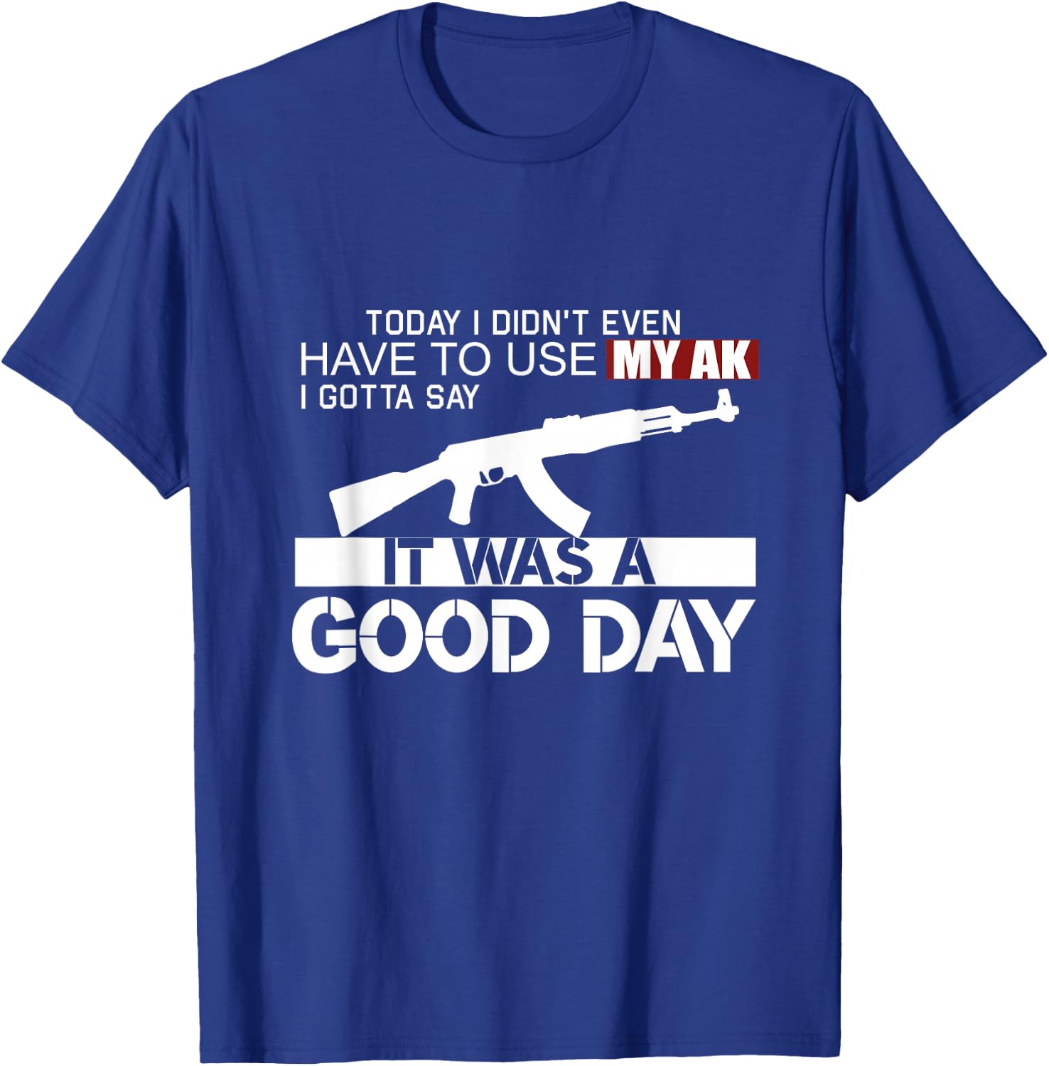 It Was A Good Day AK-47 T-Shirt - T-Shirt | Royal