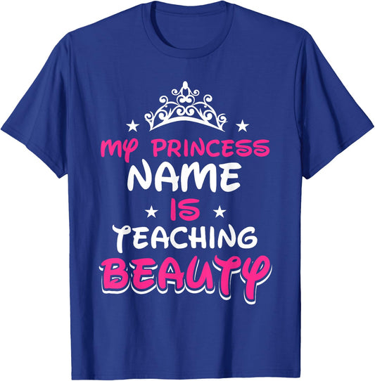 My princess name is teaching beauty - Teacher Men Women Girls Kids T-Shirt - T-Shirt | Royal