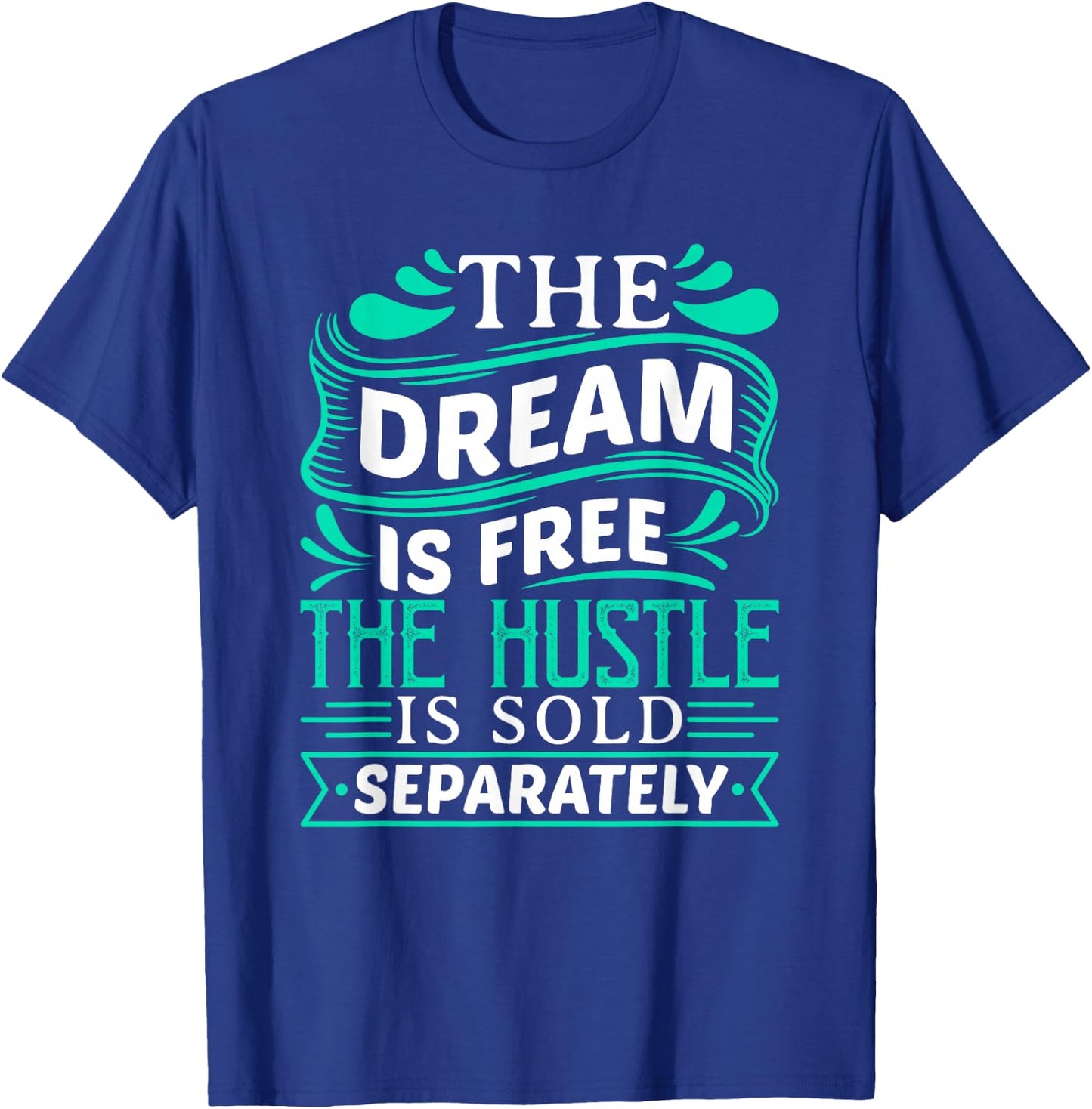 The Dream is Free Hustle Sold Separately Boss Rap Lover T-Shirt - T-Shirt | Royal