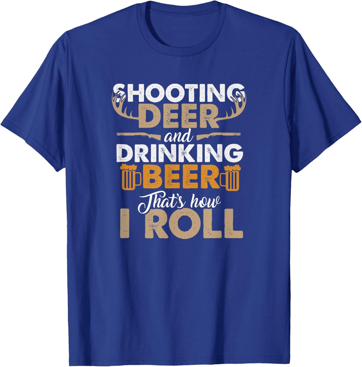 Shooting Deer and Drinking Beer- Hunting Life T-Shirt - T-Shirt | Royal