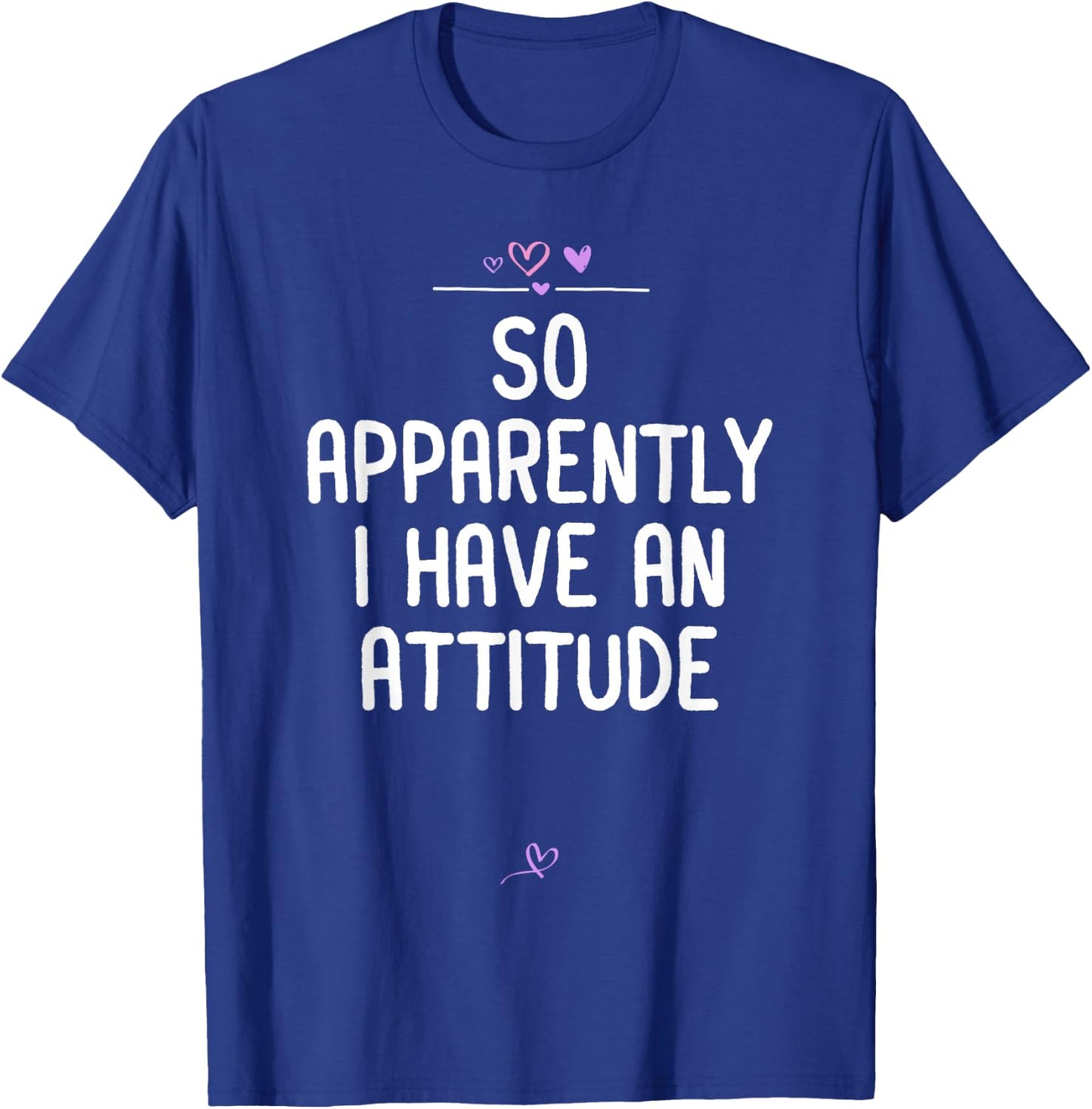 Attitude, So Apparently I Have an Attitude Sarcastic Girls T-Shirt - T-Shirt | Royal