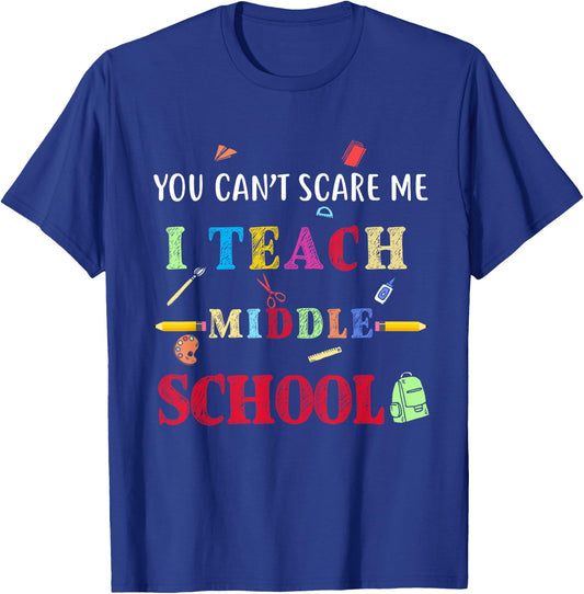 You Can't Scare Me I Teach Middle School Funny Teacher Gift Women T-Shirt - T-Shirt | Royal