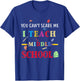 You Can't Scare Me I Teach Middle School Funny Teacher Gift Women T-Shirt - T-Shirt | Royal
