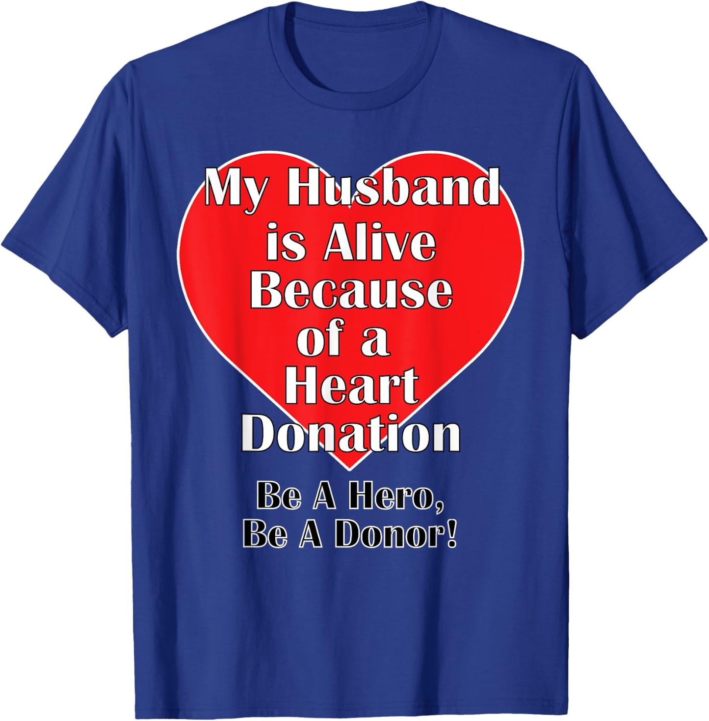 My Husband is Alive Because of a Heart Transplant T-Shirt - T-Shirt | Royal