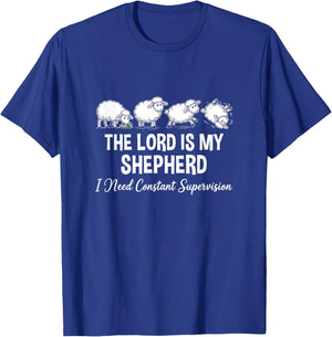 The Lord is My Shepherd I Need Constant Supervision T-Shirt - T-Shirt | Royal