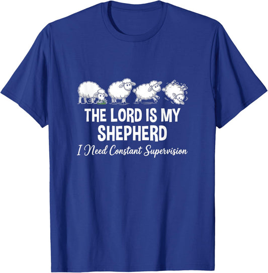 The Lord is My Shepherd I Need Constant Supervision T-Shirt - T-Shirt | Royal