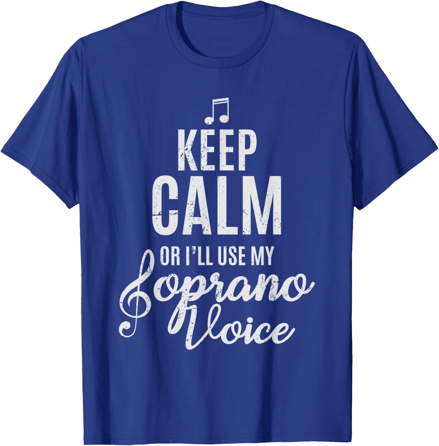Keep Calm Or I'll Use My Soprano Voice Choir Gifts T-Shirt - T-Shirt | Royal