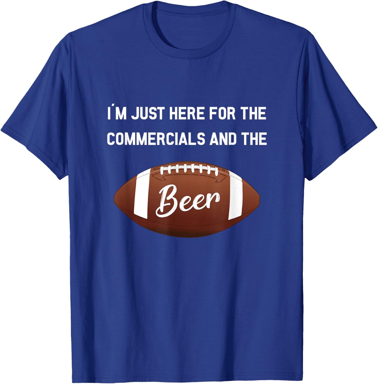 I'm Just Here For The Commercials And Beer Gift Football T-Shirt - T-Shirt | Royal