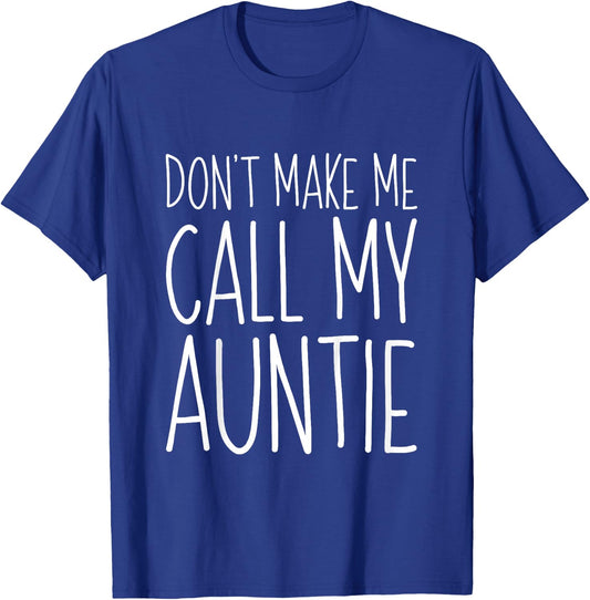 Don't Make Me Call My Auntie Shirt Funny Kids Boy Girl T-Shirt - T-Shirt | Royal