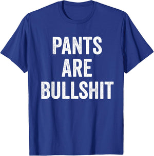 Sarcasm Teez Sarcastic No Pants Are Bullshit T-Shirt - T-Shirt | Royal
