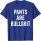Sarcasm Teez Sarcastic No Pants Are Bullshit T-Shirt - T-Shirt | Royal