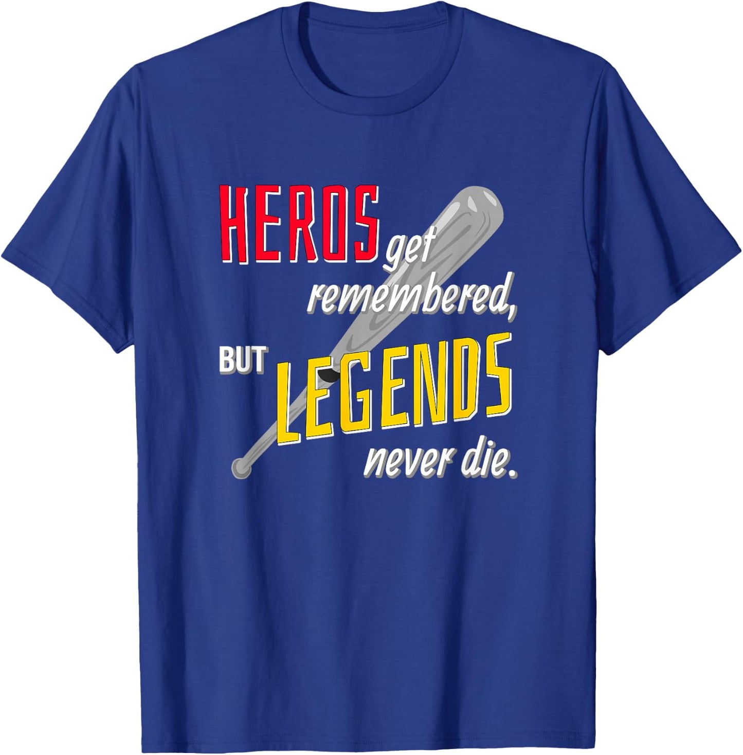 Baseball Sports Shirt Hero's Get Remembered Legends T-Shirt - T-Shirt | Royal