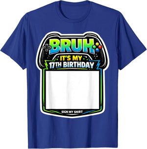 Bruh It's My 17th Birthday Party Sign My Shirt Gamer Gaming T-Shirt - T-Shirt | Royal