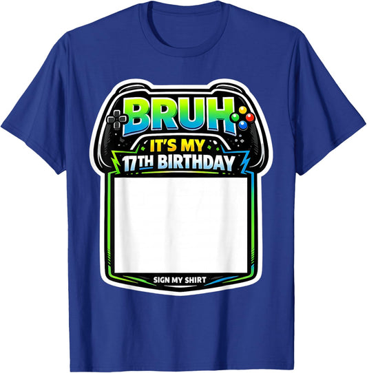 Bruh It's My 17th Birthday Party Sign My Shirt Gamer Gaming T-Shirt - T-Shirt | Royal