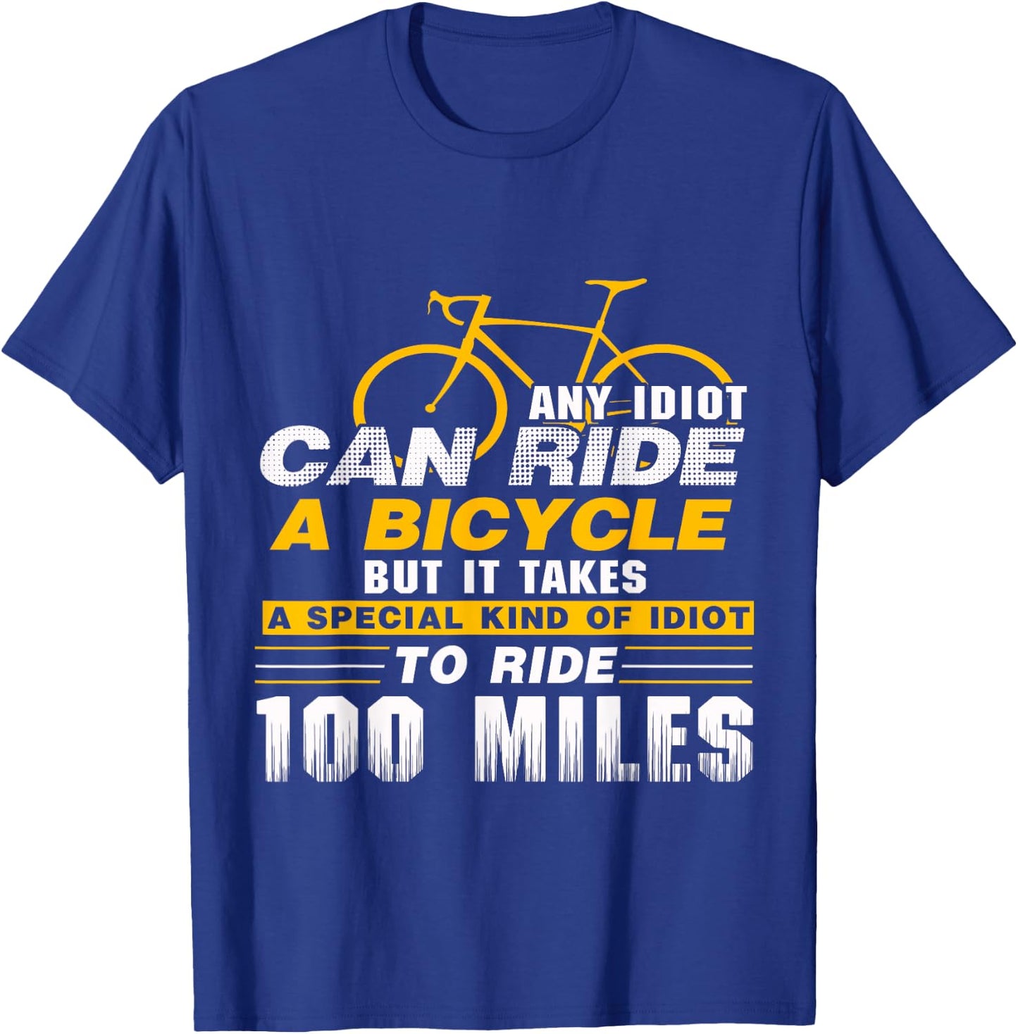 Any idiot can ride a bicycle -100 miles- funny T-Shirt - T-Shirt | Royal
