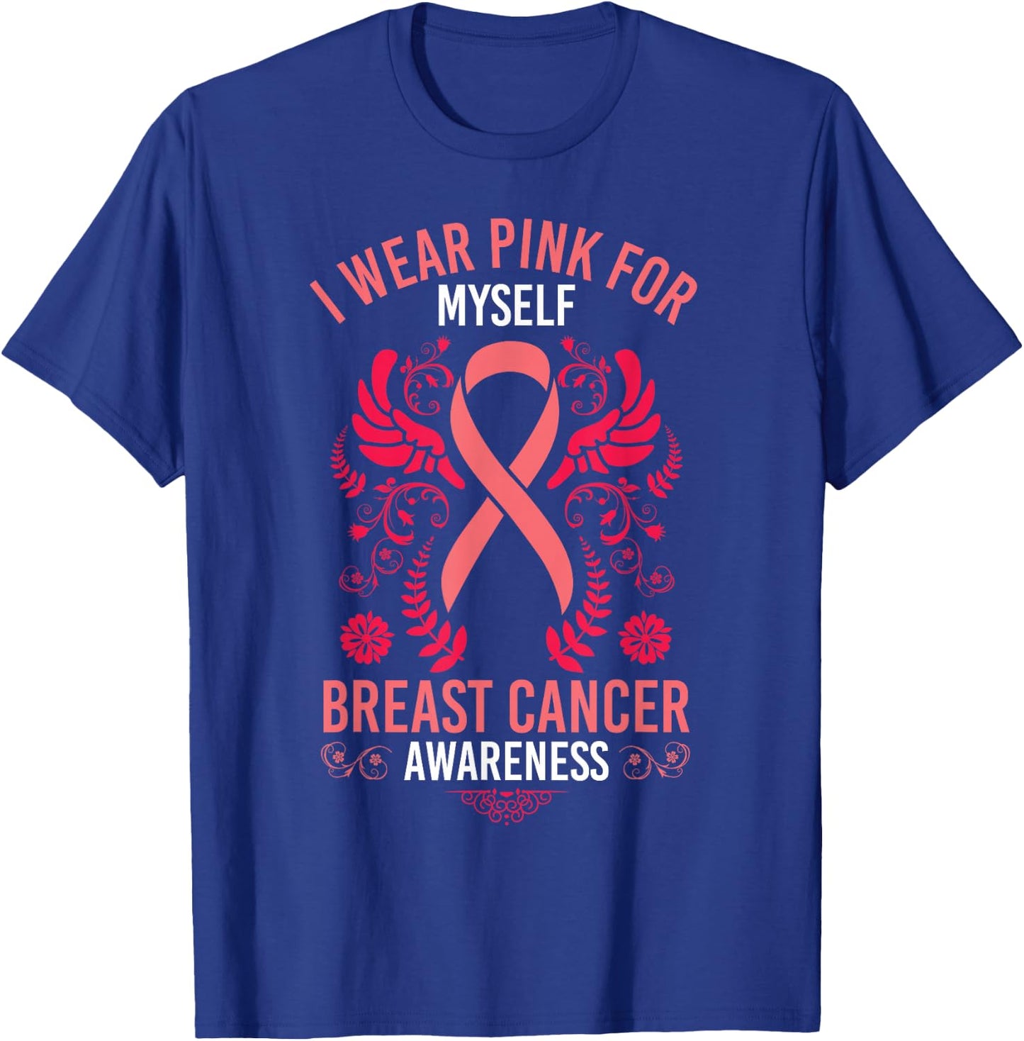 I Wear Pink For Myself Breast Cancer Survivor Gift T-Shirt - T-Shirt | Royal