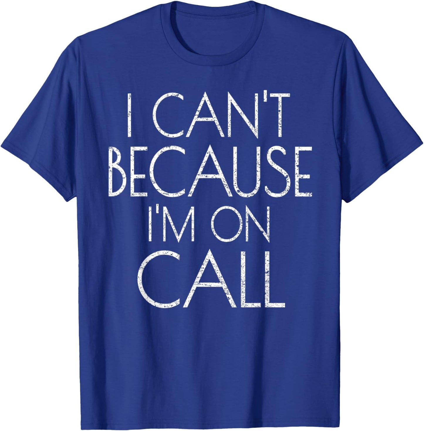 Emergency Services Xmas Gifts I Can't Because I'm On Call T-Shirt - T-Shirt | Royal
