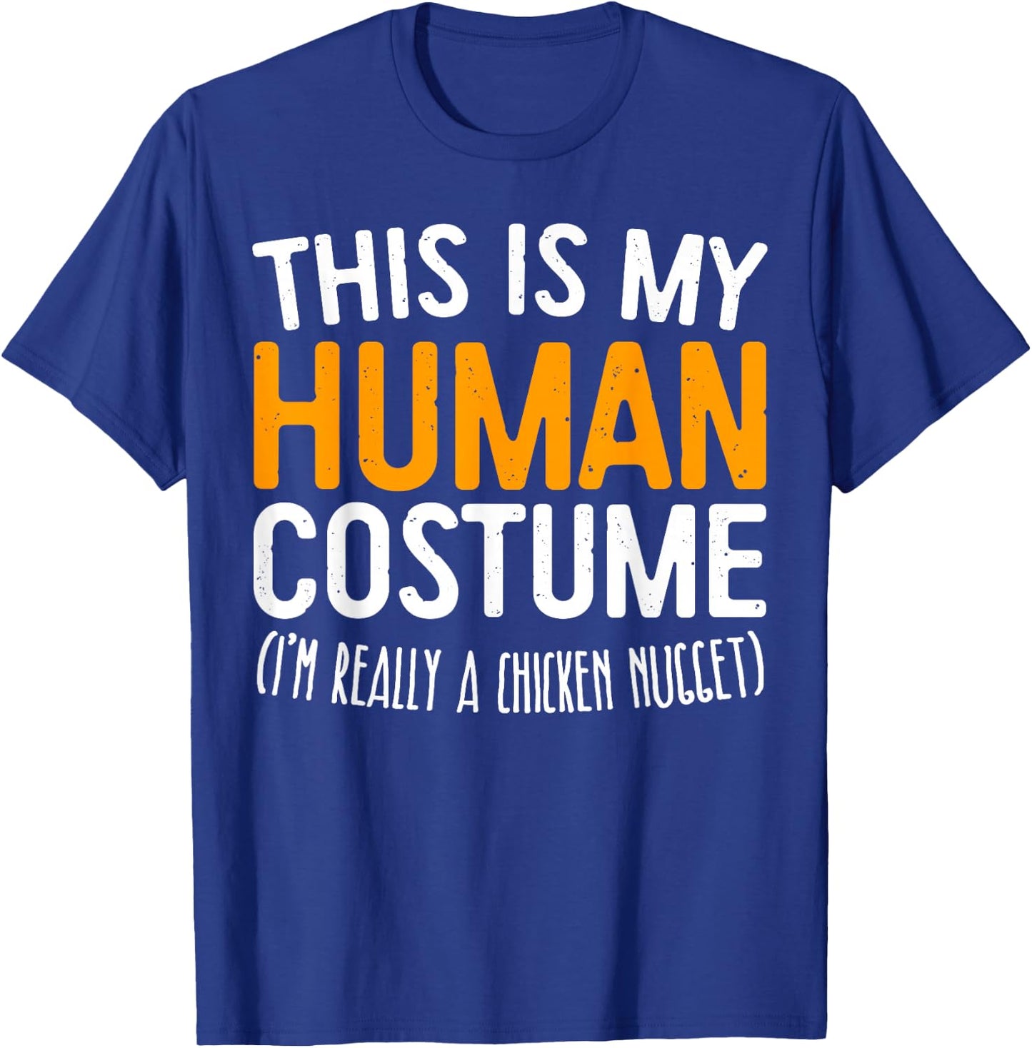 This Is My Human Costume I'm Really A Chicken Nugget Shirt T-Shirt - T-Shirt | Royal