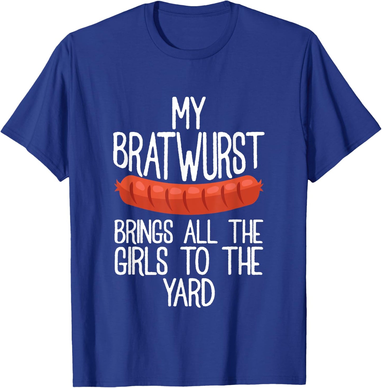 My Bratwurst Brings All The Girls To The Yard Sausage Gift T-Shirt - T-Shirt | Royal