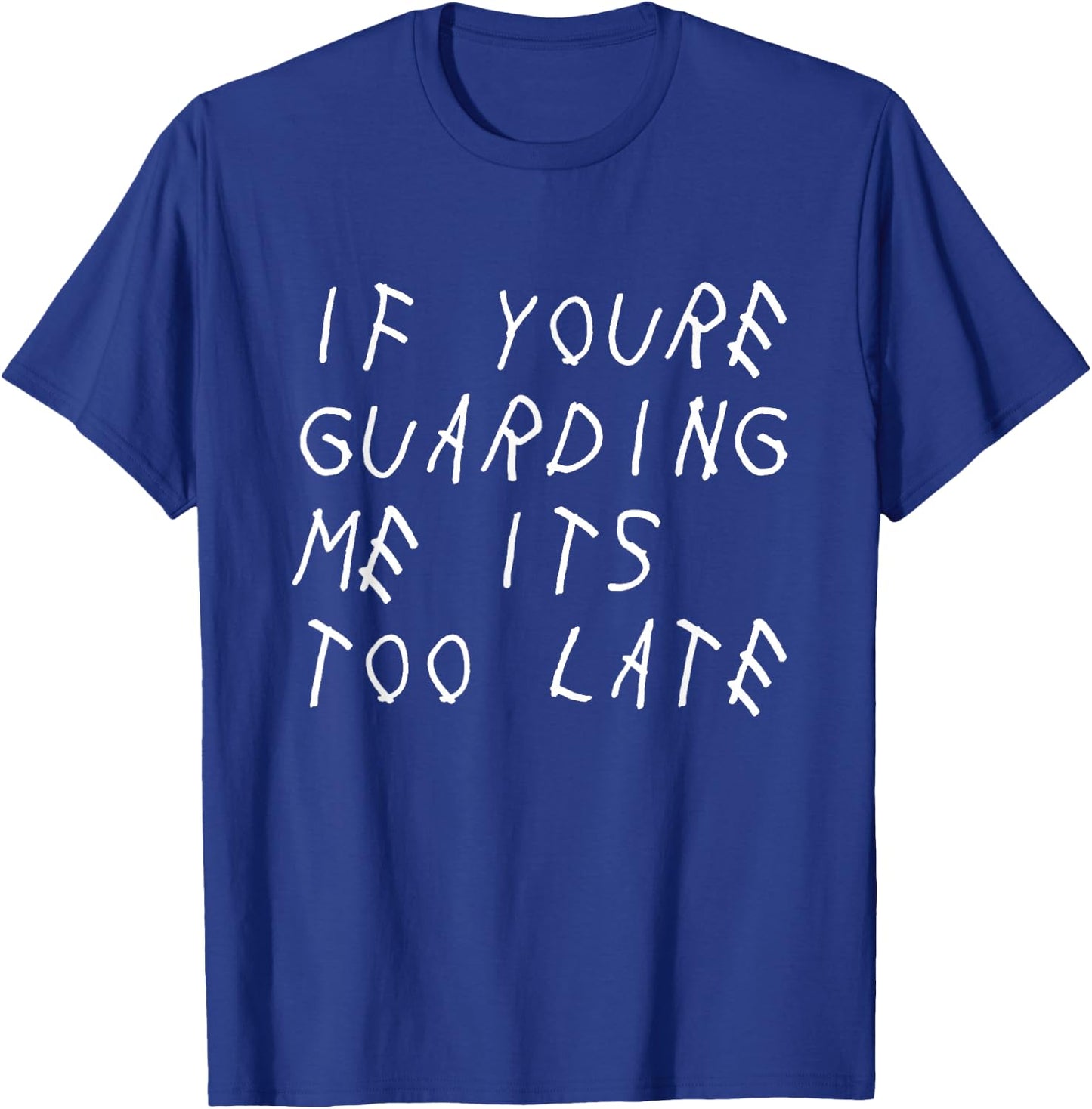 If You're Guarding Me It's Too Late Funny Sports Basketball T-Shirt - T-Shirt | Royal