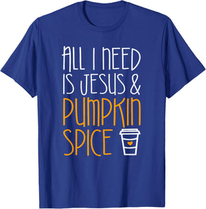 All I Need Is Jesus And Pumpkin Spice Shirt Fall Season T-Shirt - T-Shirt | Royal