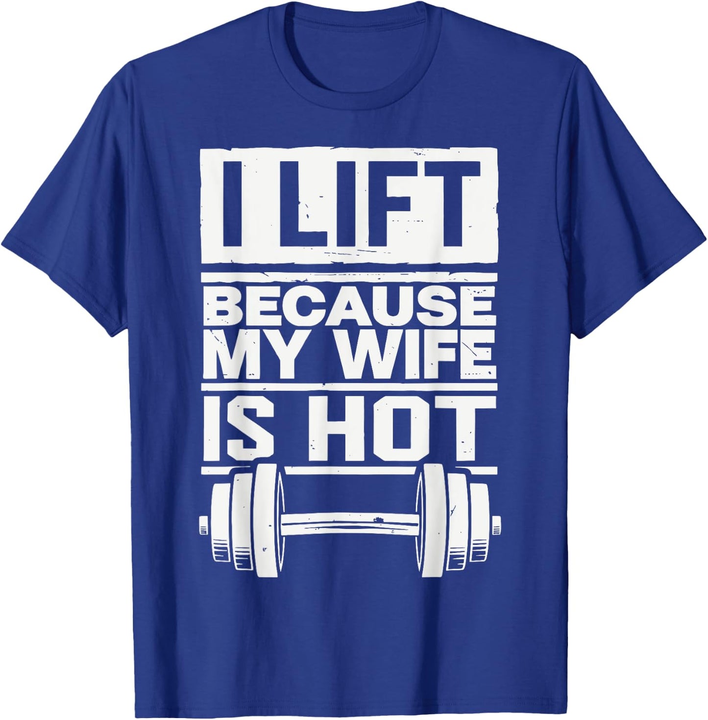I Lift Because My Wife Is Hot T-Shirt - T-Shirt | Royal