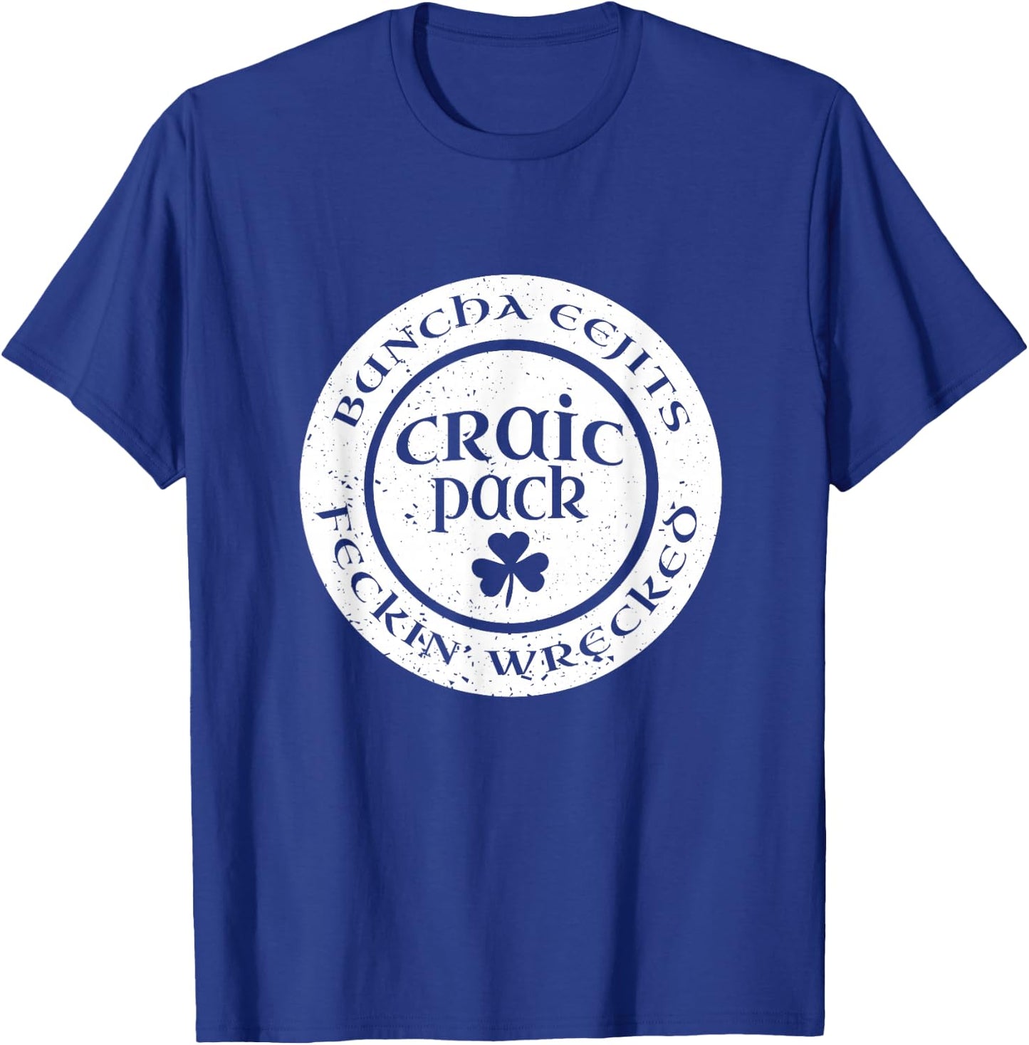 Craic Crack Pack Eejits Feckin Wrecked St Pattys Day Group T-Shirt - T-Shirt | Royal