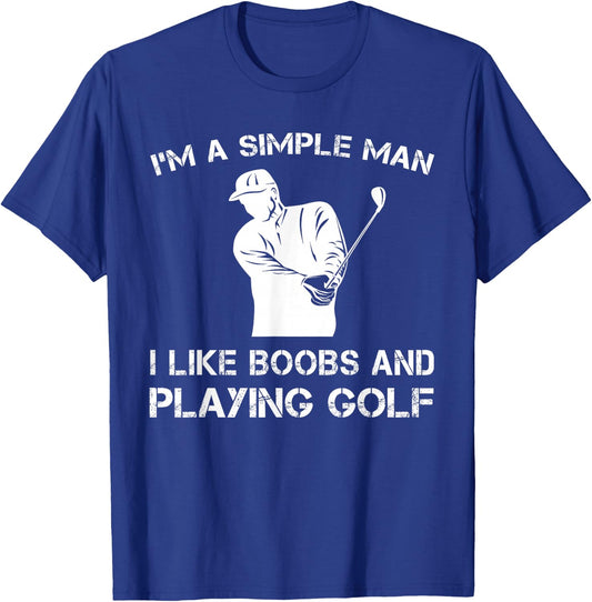 I'm a Simple Man I Like Boobs and Playing Golf T Shirts T-Shirt - T-Shirt | Royal