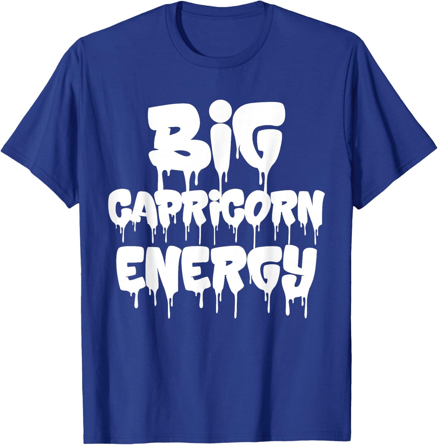 Big Capricorn Energy Capricorn Zodiac Sign Birthday Dripping T-Shirt - T-Shirt | Royal