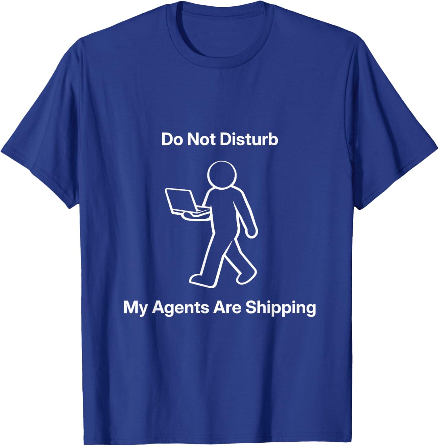 Do Not Disturb My Agents are Shipping Meme Tech Humor T-Shirt - T-Shirt | Royal