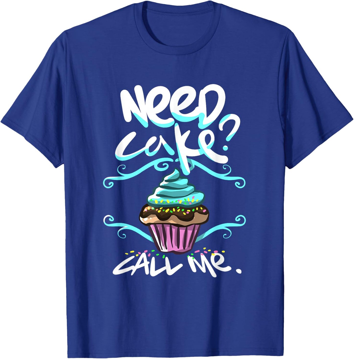 Need Cake, Call Me, Cupcake Bakers Food Chef T shirt T-Shirt - T-Shirt | Royal