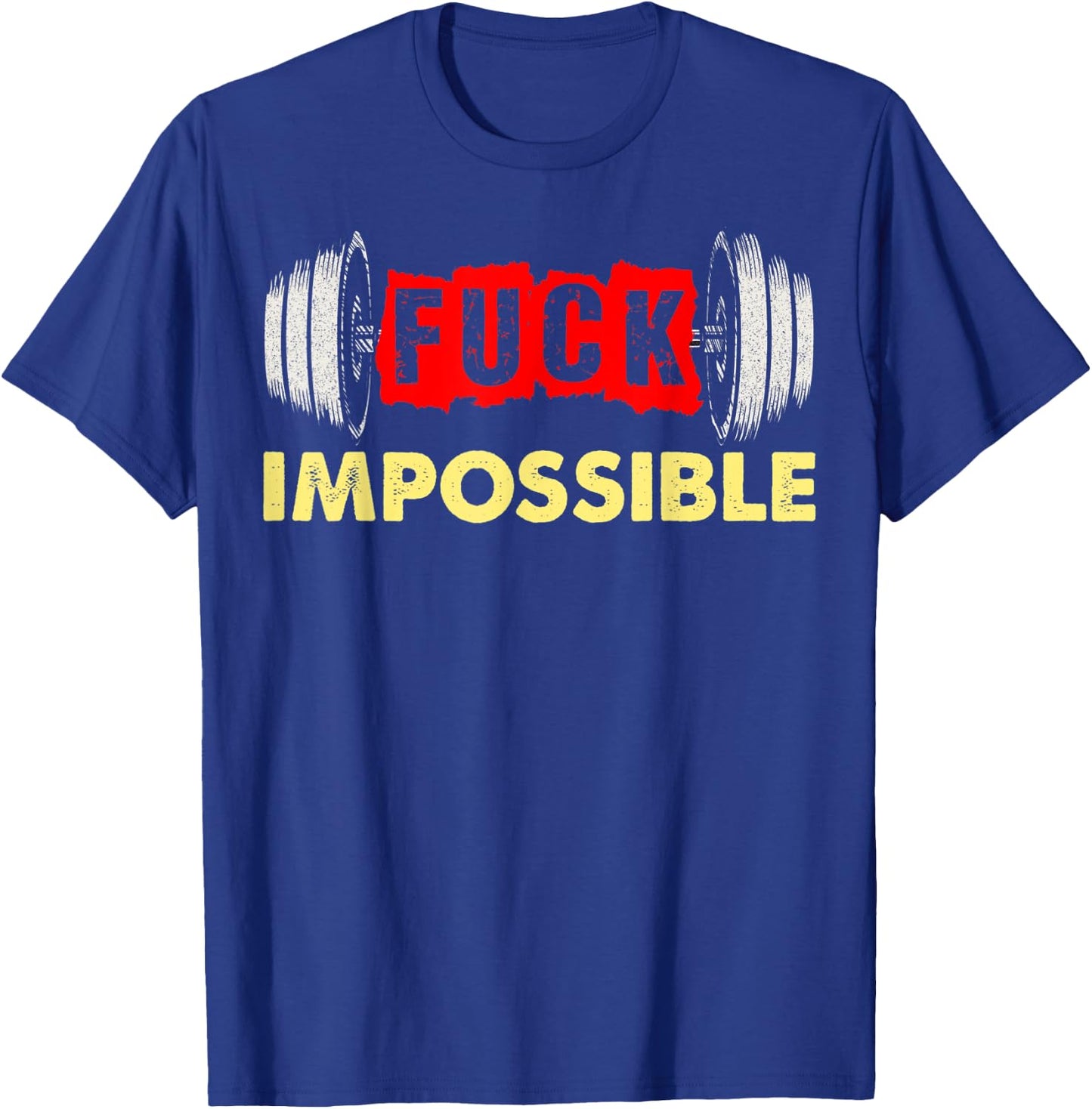 Fuck Impossible Weightlifting Barbell Strong No Excuses T-Shirt - T-Shirt | Royal