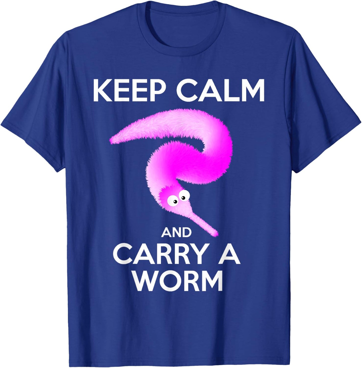 Keep Calm and Carry a Worm , Fuzzy Worms T-Shirt - T-Shirt | Royal