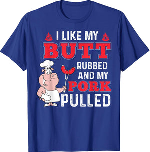 I Like My Butt Rubbed and My Pork Pulled - Funny BBQ T-Shirt - T-Shirt | Royal