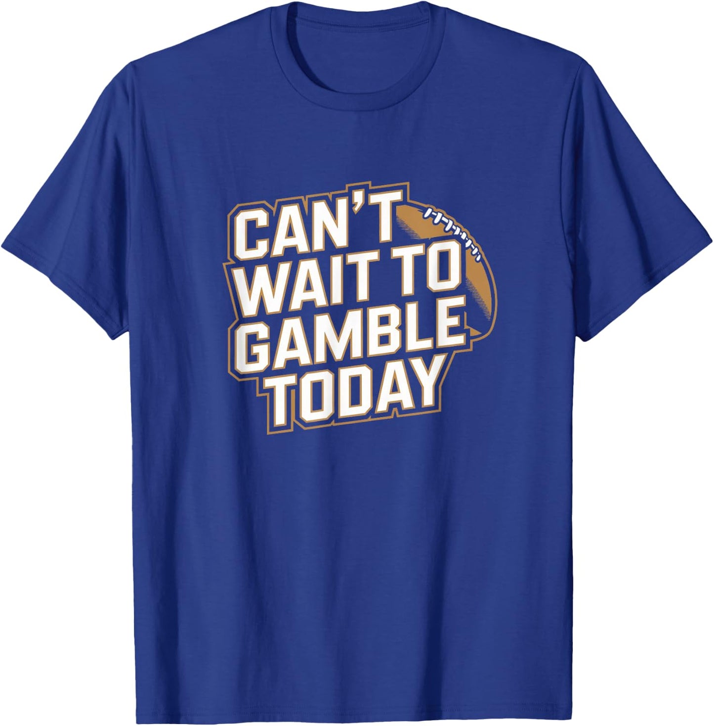 Can't Wait to Gamble Today - Funny Gambling Sports Football T-Shirt - T-Shirt | Royal