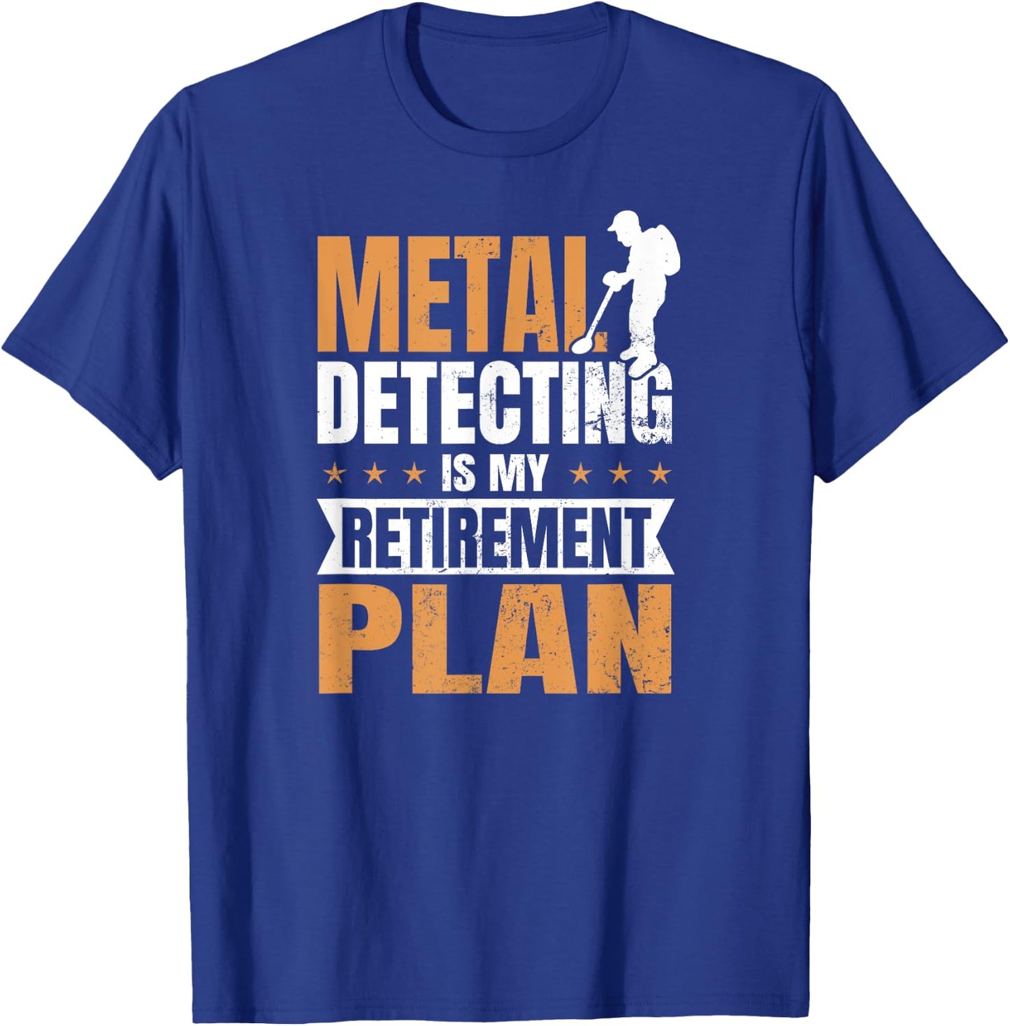 Metal Detecting Design Is My Retirement Plan Gift T-Shirt - T-Shirt | Royal