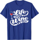 Life Happens Wine Helps - Funny Wine Quote T-Shirt - T-Shirt | Royal