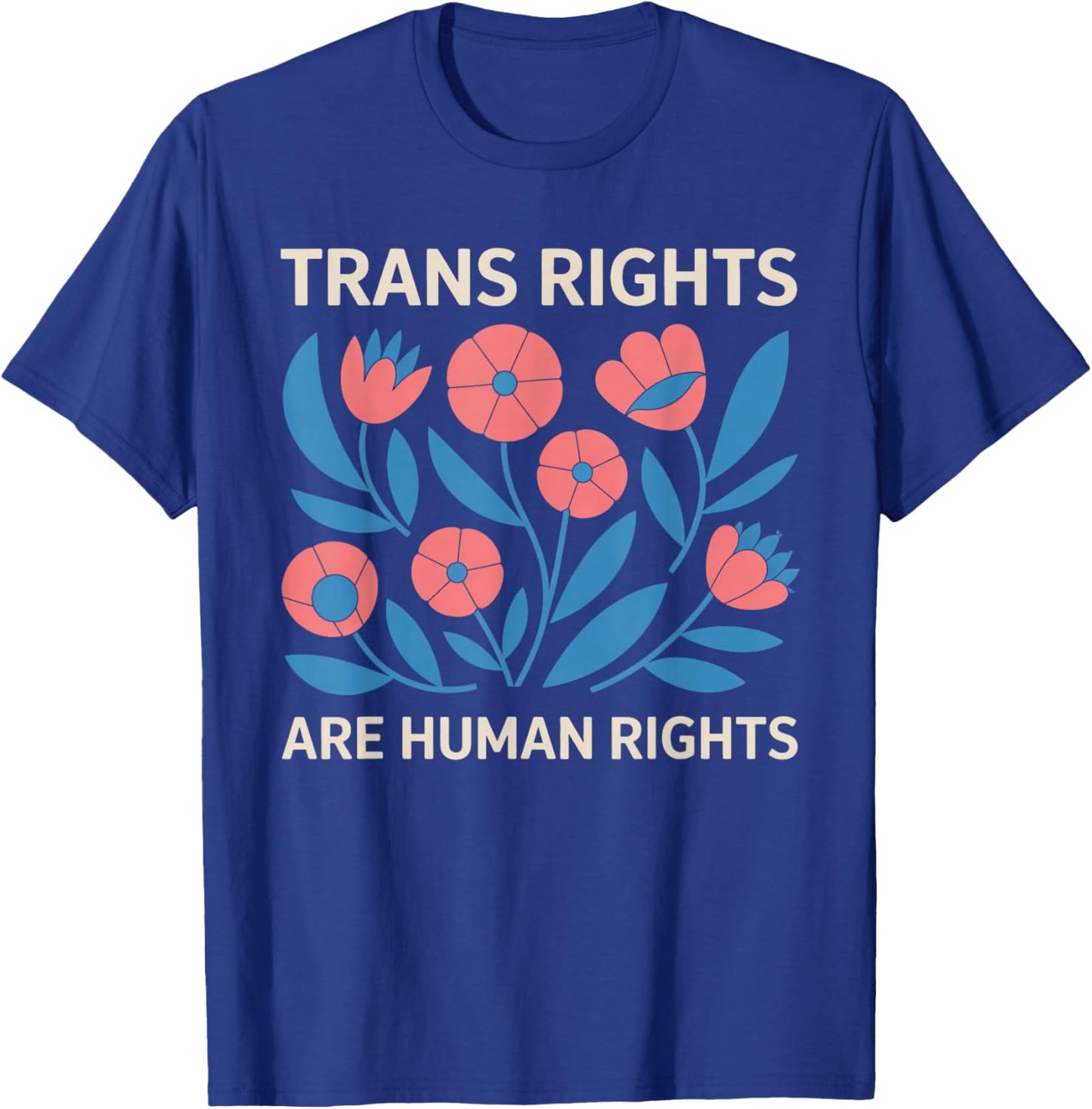 Trans Rights Are Human Rights Floral LGBTQ Pride Transgender T-Shirt - T-Shirt | Royal