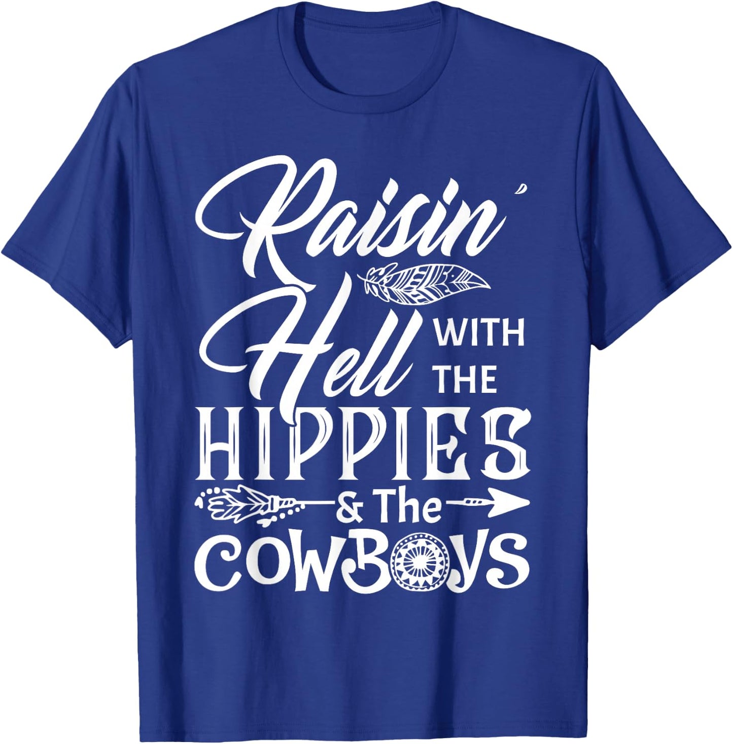Funny Raisin' Hell With The Hippies & The Cowboys T Shirt T-Shirt - T-Shirt | Royal