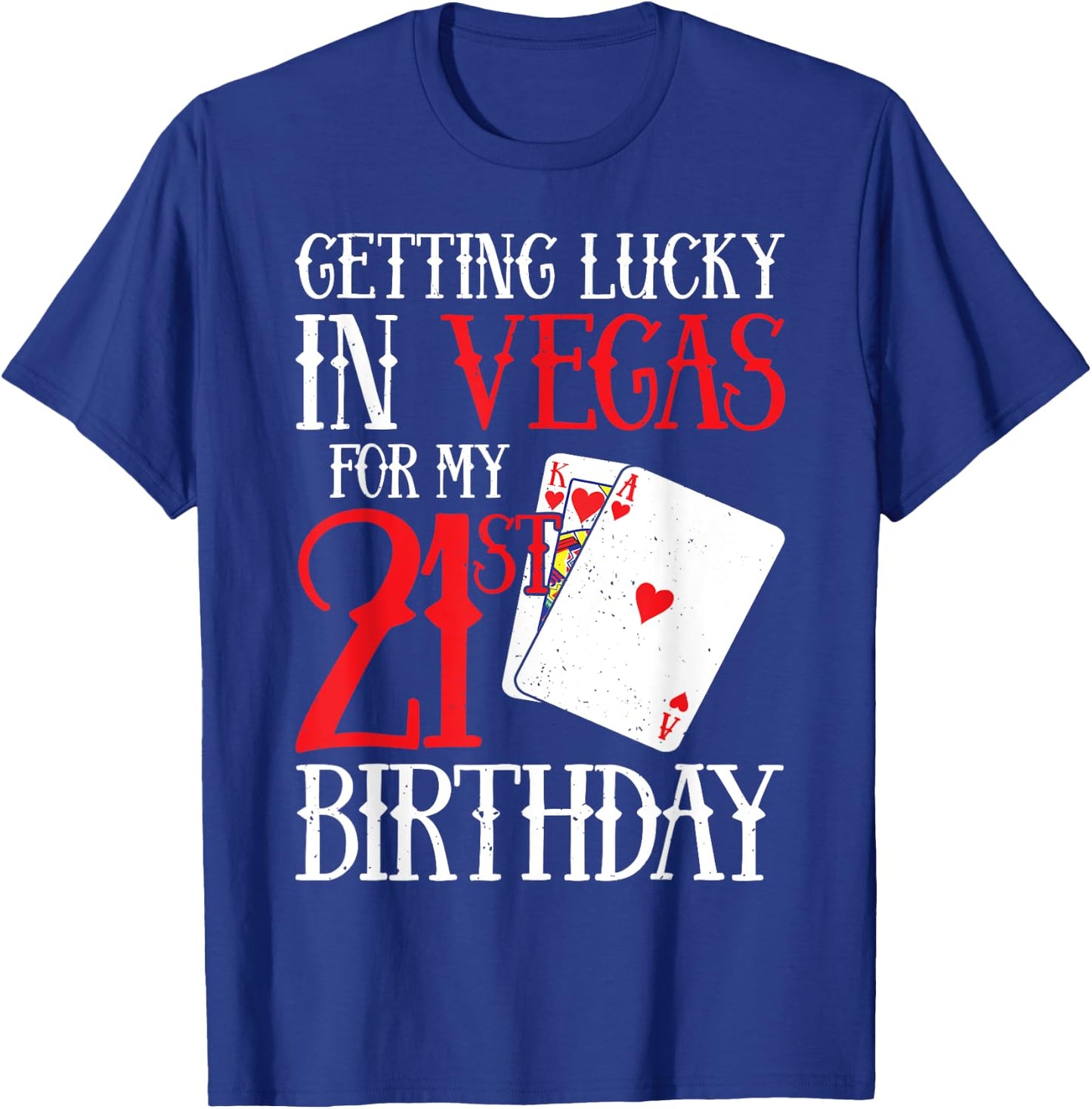 Getting Lucky in Las Vegas - Finally 21 - 21st Birthday T-Shirt - T-Shirt | Royal