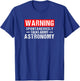 Warning Spontaneously Talks About Astronomy Teacher T-Shirt - T-Shirt | Royal