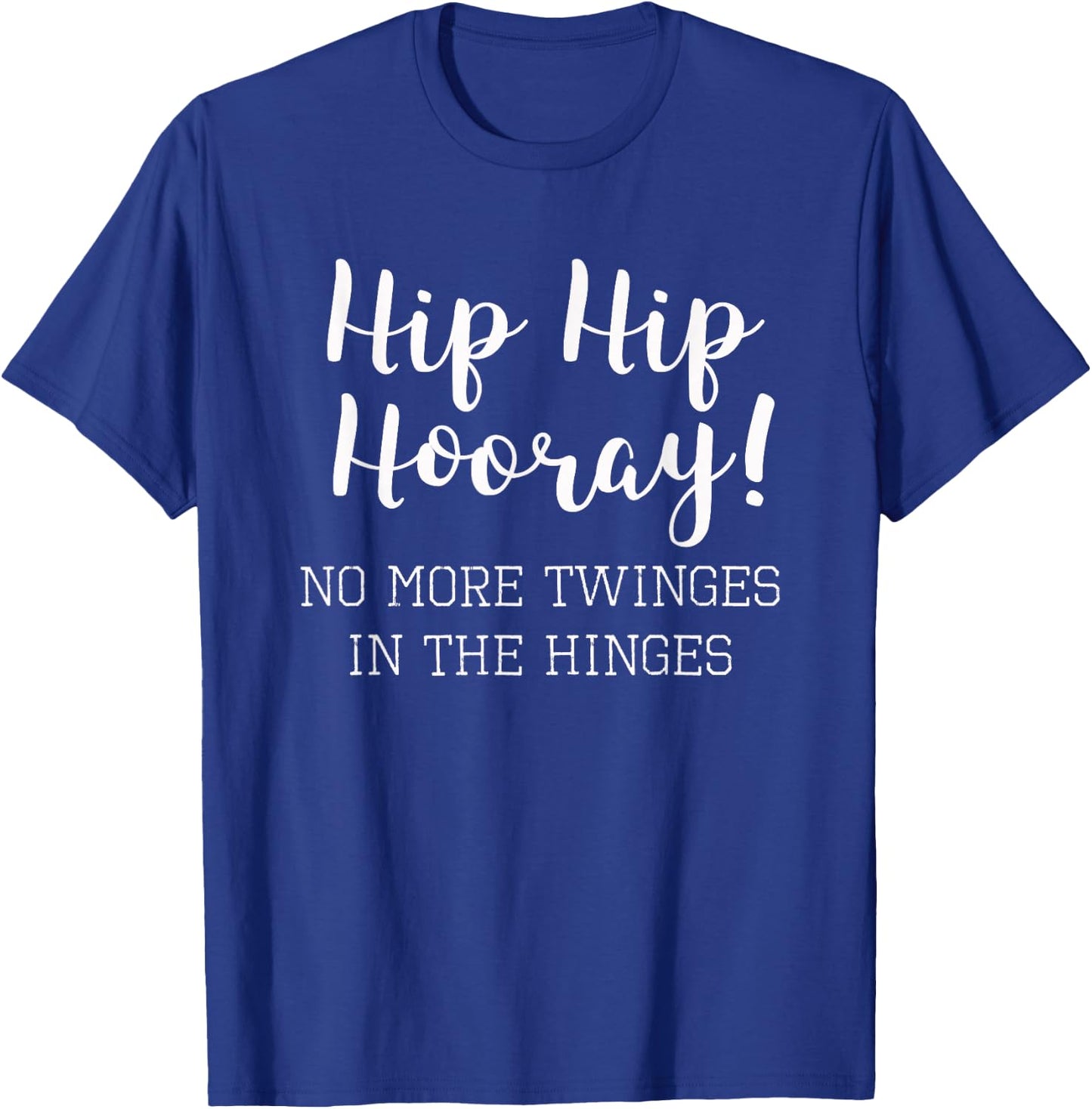 Funny Hip Replacement Gift - Hip Hip Hooray! T-Shirt - T-Shirt | Royal