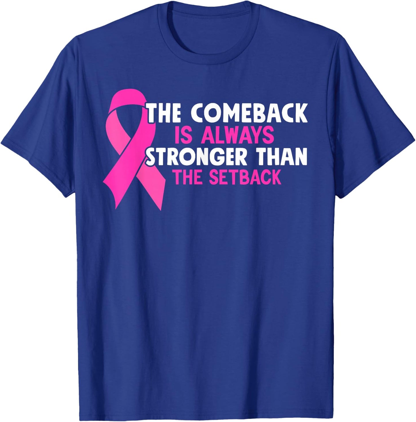 The Comeback Is Always Stronger Than Setback Breast Cancer T-Shirt - T-Shirt | Royal