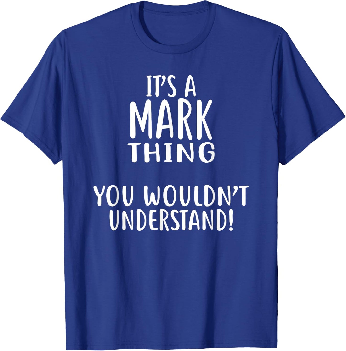 It's A MARK Thing, You Wouldn't Understand! MARK T-Shirt - T-Shirt | Royal