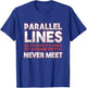 Math Algebra Puns Parallel Lines Have So Much In Common T-Shirt - T-Shirt | Royal