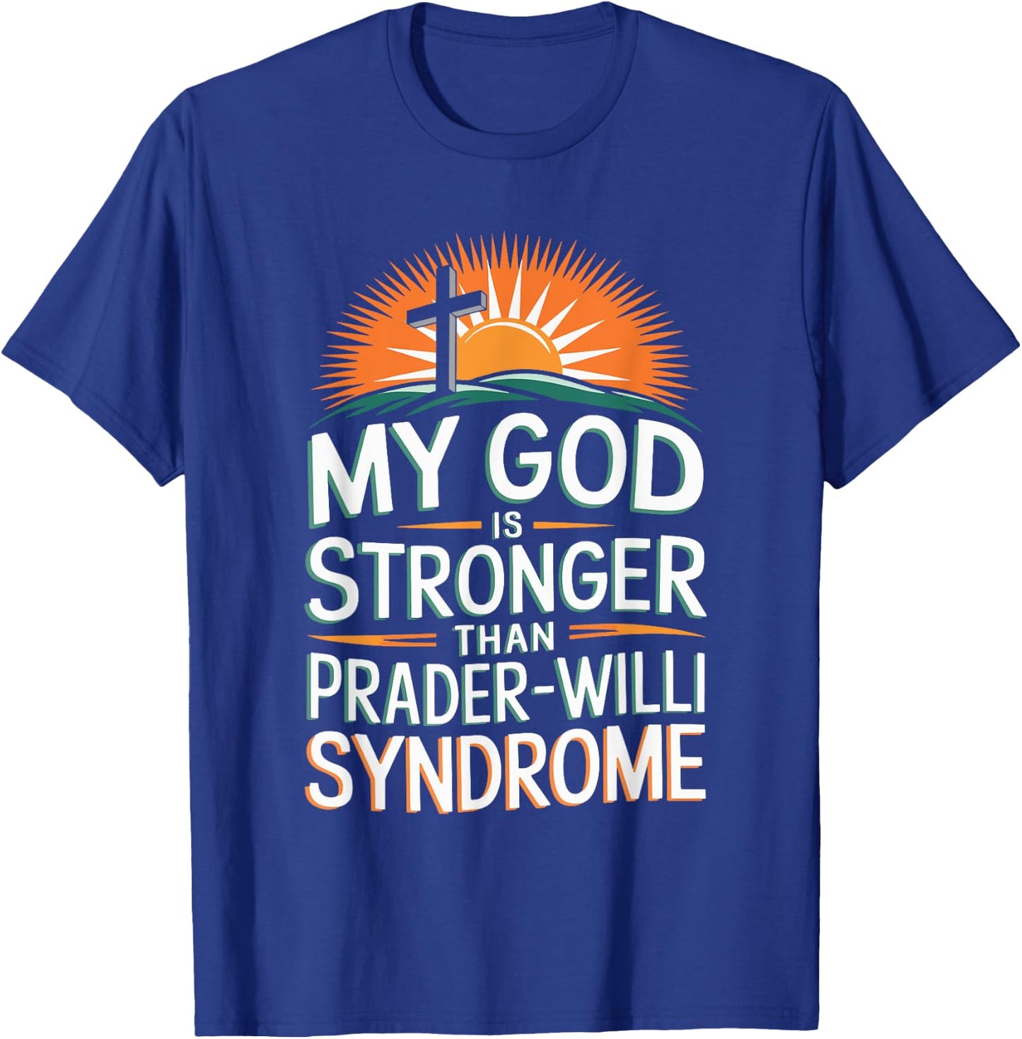 My God Is Stronger Than Prader Willi Syndrome T-Shirt - T-Shirt | Royal