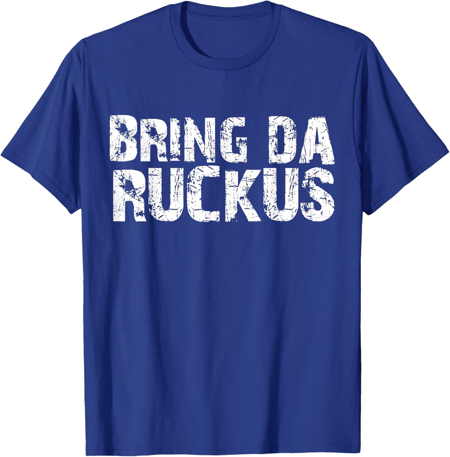 Bring Da Ruckus Funny Work Out Shirt T-Shirt - T-Shirt | Royal