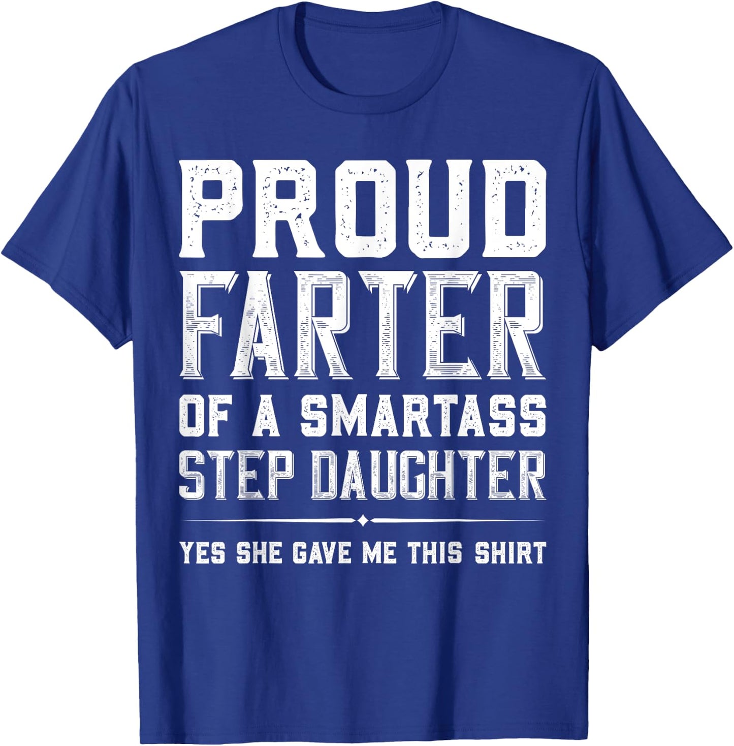 Proud Farter Of A Smartass Step Daughter Funny Step Dad Gift T-Shirt - T-Shirt | Royal